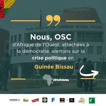 [Guinée Bissau] Des organisations de la société civile d’Afrique de l’ouest dénoncent les tripatouillages constitutionnels et alertent sur la crise politique