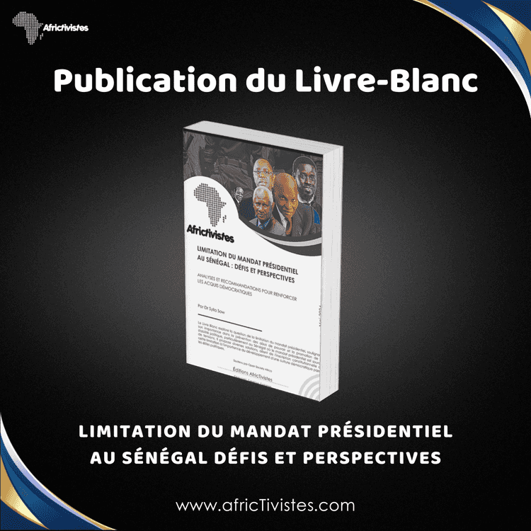 AfricTivistes  sort son Livre Blanc sur la limitation des mandats présidentiels 