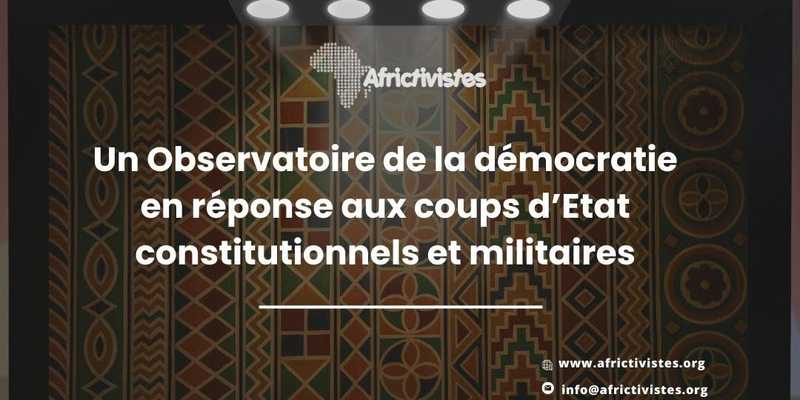 Un Observatoire de la démocratie en réponse aux coups d’Etat constitutionnels et militaires